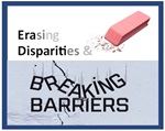 Erasing Disparities & Breaking Barriers