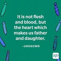 Quote on green background which reads "It is not flesh and blood, but the heart which makes us father and daughter. -Unknown."