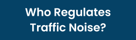 Who Regulates Traffic Noise Button