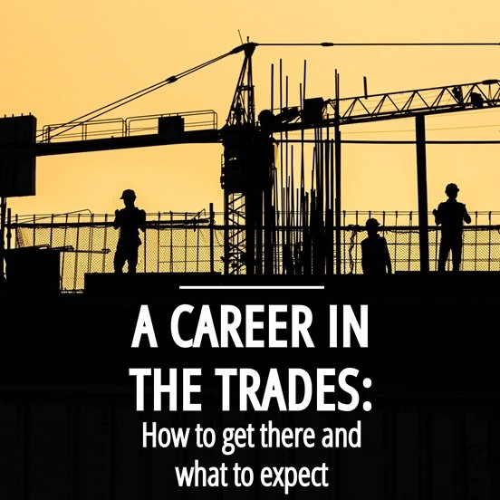 A Career in the Trades: How to get there and what to expect