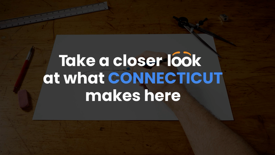 Take a closer look at what Connecticut makes here