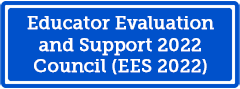 Educator Evaluation and Support 2022 Council (EES 2022)