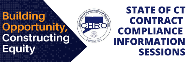 A banner including the CHRO logo, with the following text: Building Opportunity, Constructing Equity. State of Connecticut Contract Compliance Information Sessions