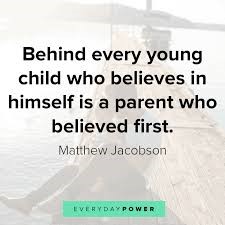 The quote "Behind every young child who believes in himself is a parent who believed first" by Matthew Jacobson appears before a faded photo of a parent and child