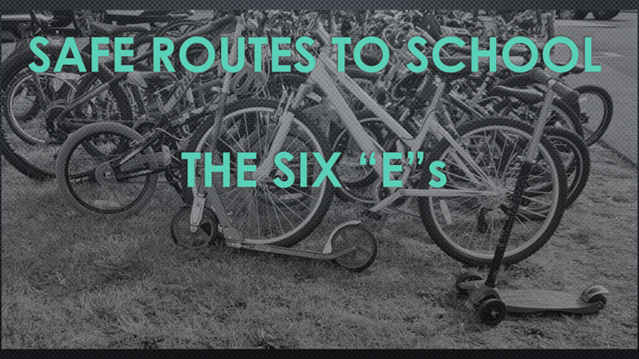 Safe Routes to School The Six Es