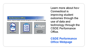 Learn more about how Connecticut is improving student outcomes through the use of data and technology through the CSDE Performance Office