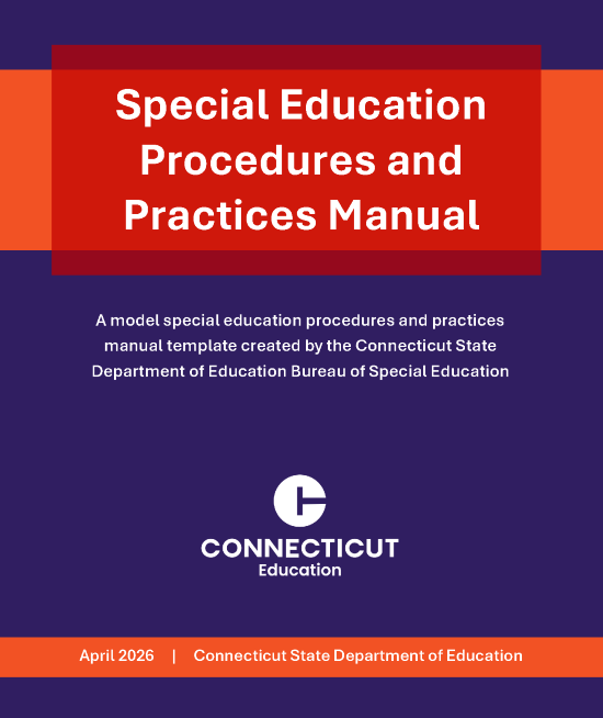 Special Education Procedures and Practices Manual. A model special education procedures and practices manual template created by the Connecticut State Department of Education Bureau of Special Education. Revised April 2026