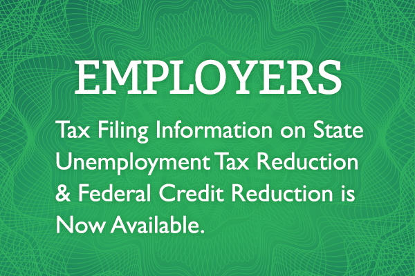 Employers Tax Filing Information on State Unemployment Tax Reduction & Federal Credit Reduction is Now Available.