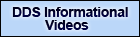 DDS Informational Videos