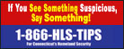 If you see something suspicious, say something!  1-866-HLS-TIPS