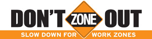 Don't Zone Out,  Slow Down for work zones